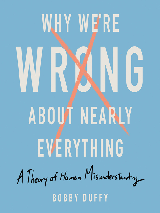 Title details for Why We're Wrong About Nearly Everything by Bobby Duffy - Wait list